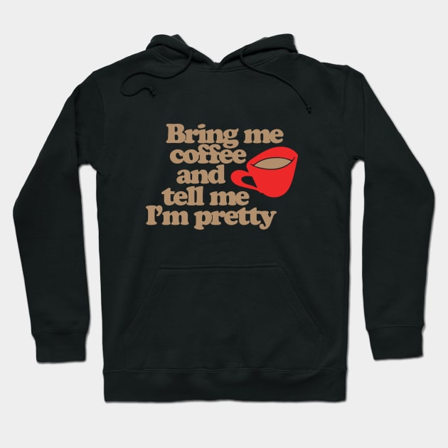 Bring me coffee and tell me I'm pretty Hoodie by bubbsnugg